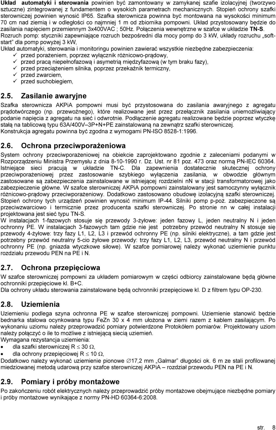 Układ przystosowany będzie do zasilania napięciem przemiennym 3x400VAC ; 50Hz. Połączenia wewnętrzne w szafce w układzie TN-S.