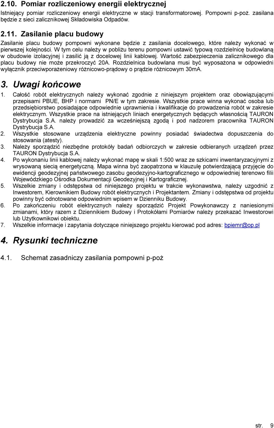 Zasilanie placu budowy Zasilanie placu budowy pompowni wykonane będzie z zasilania docelowego, które należy wykonać w pierwszej kolejności.