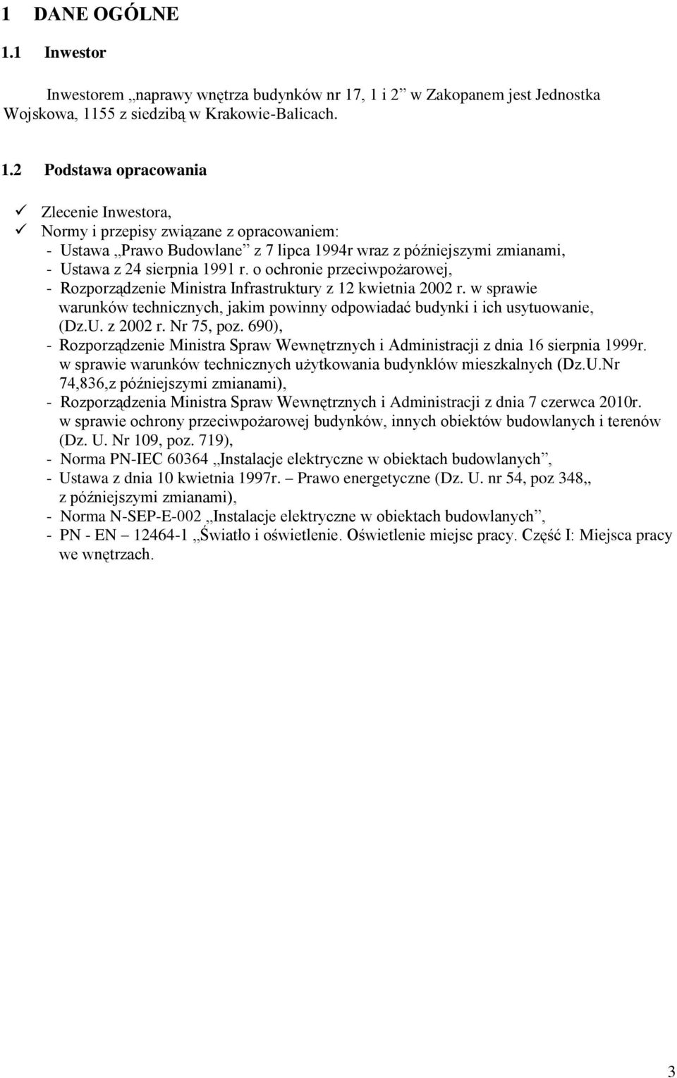 , 1 i 2 w Zakopanem jest Jednostka Wojskowa, 1155 z siedzibą w Krakowie-Balicach. 1.2 Podstawa opracowania Zlecenie Inwestora, Normy i przepisy związane z opracowaniem: - Ustawa Prawo Budowlane z 7 lipca 1994r wraz z późniejszymi zmianami, - Ustawa z 24 sierpnia 1991 r.