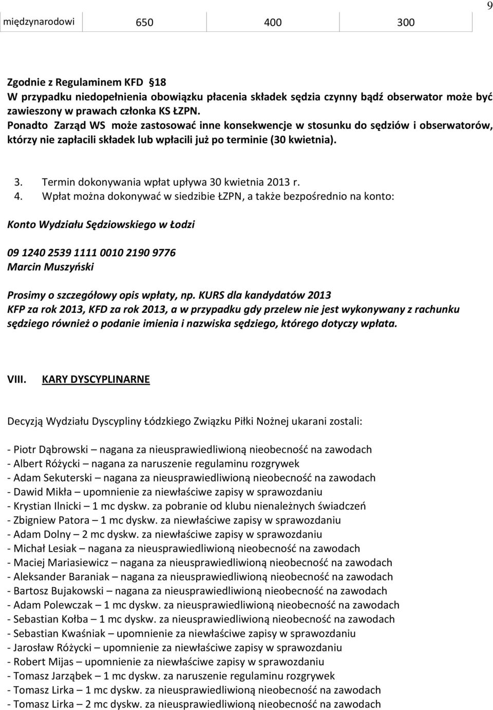 Termin dokonywania wpłat upływa 30 kwietnia 2013 r. 4.