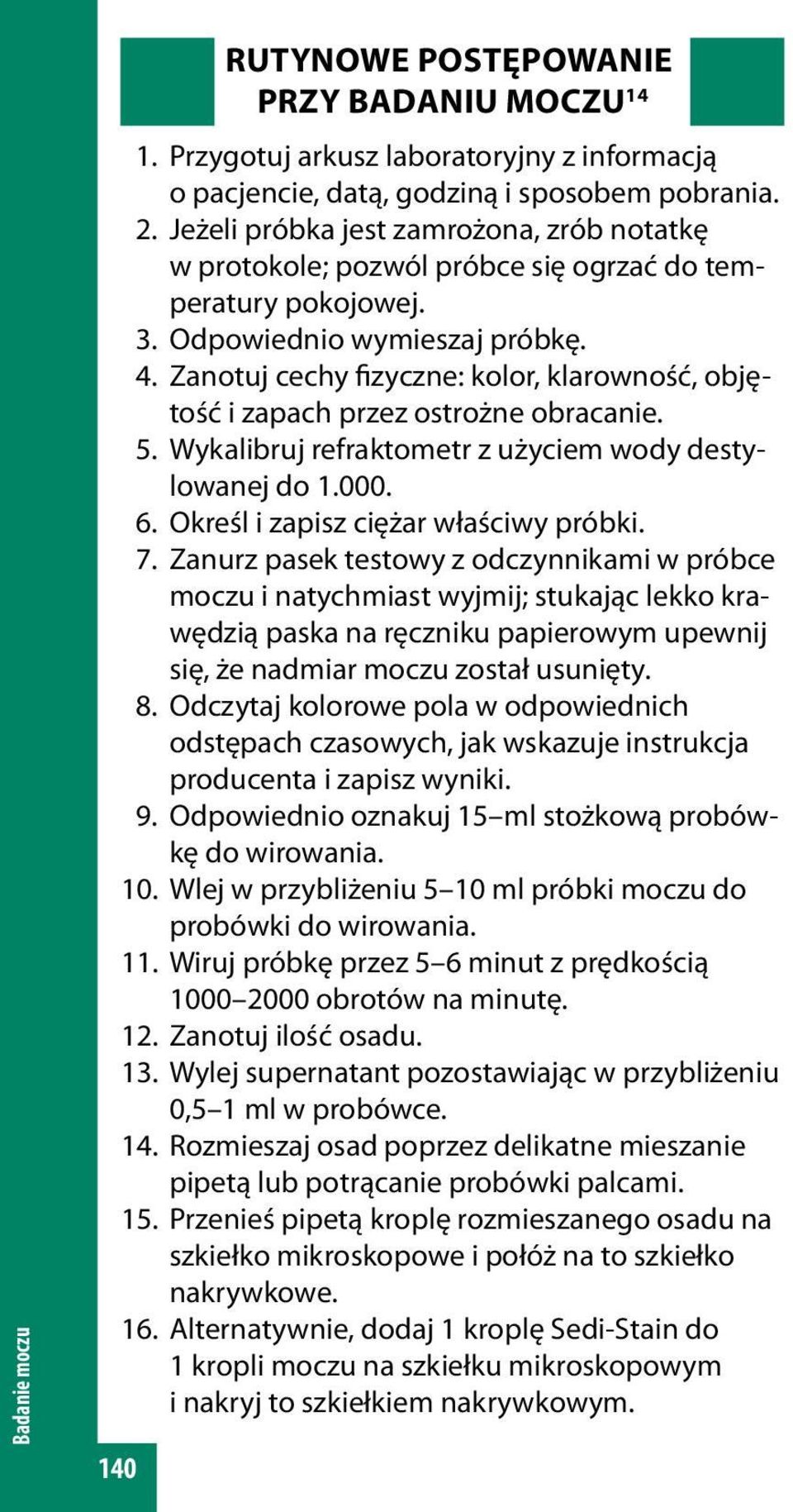 Zanotuj cechy fizyczne: kolor, klarowność, objętość i zapach przez ostrożne obracanie. 5. Wykalibruj refraktometr z użyciem wody destylowanej do 1.000. 6. Określ i zapisz ciężar właściwy próbki. 7.