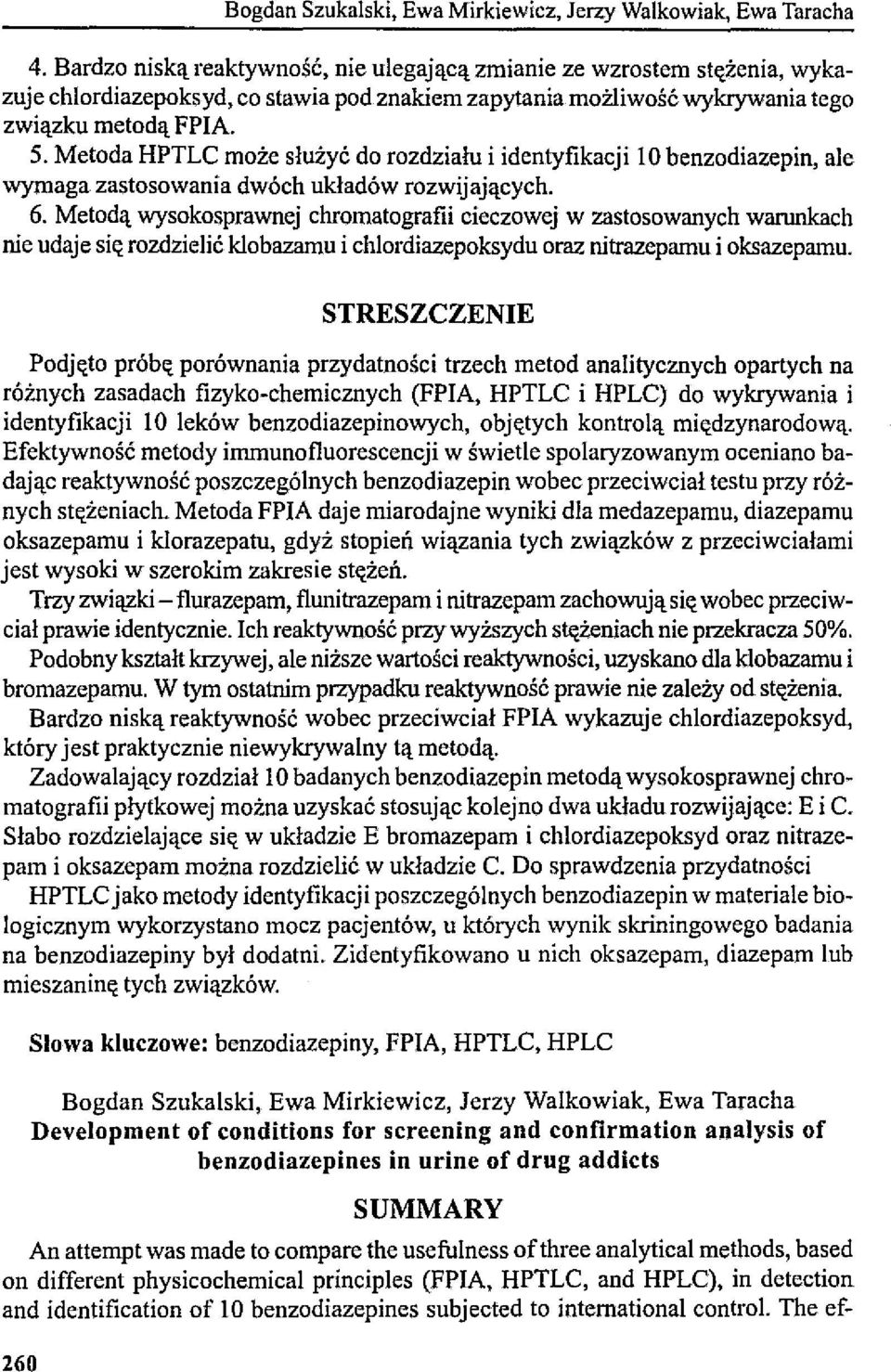 Metoda HPTLC może służyć do rozdziału i identyfikacji 10 benzodiazepin, ale wymaga zastosowania dwóch układów rozwijających. 6.
