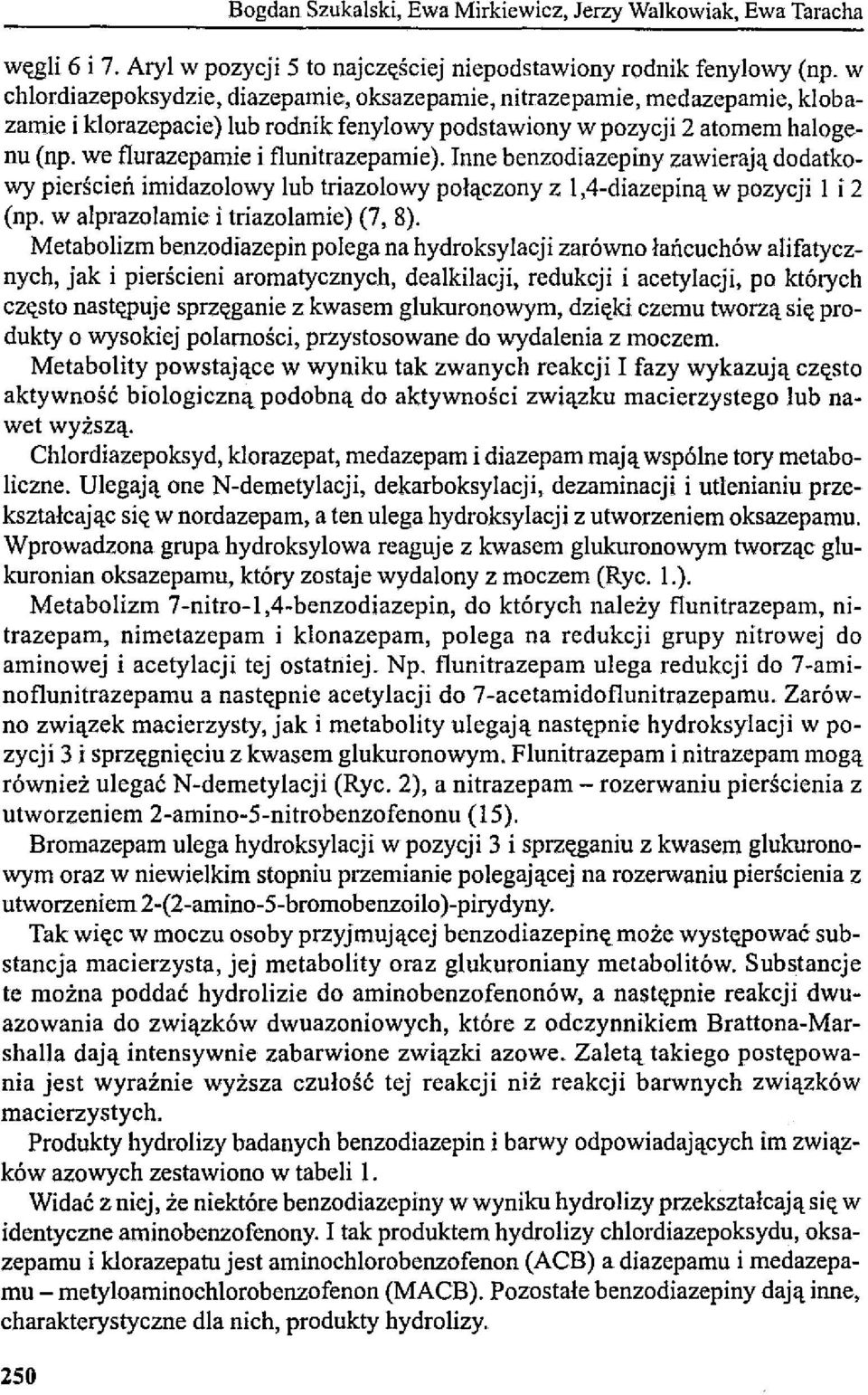 we flurazepamie i flunitrazepamie). Inne benzodiazepiny zawierają dodatkowy pierścień imidazolowy lub triazolowy połączony z I,4-diazepiną w pozycji I i 2 (np. w alprazolamie i triazolamie) (7, 8).