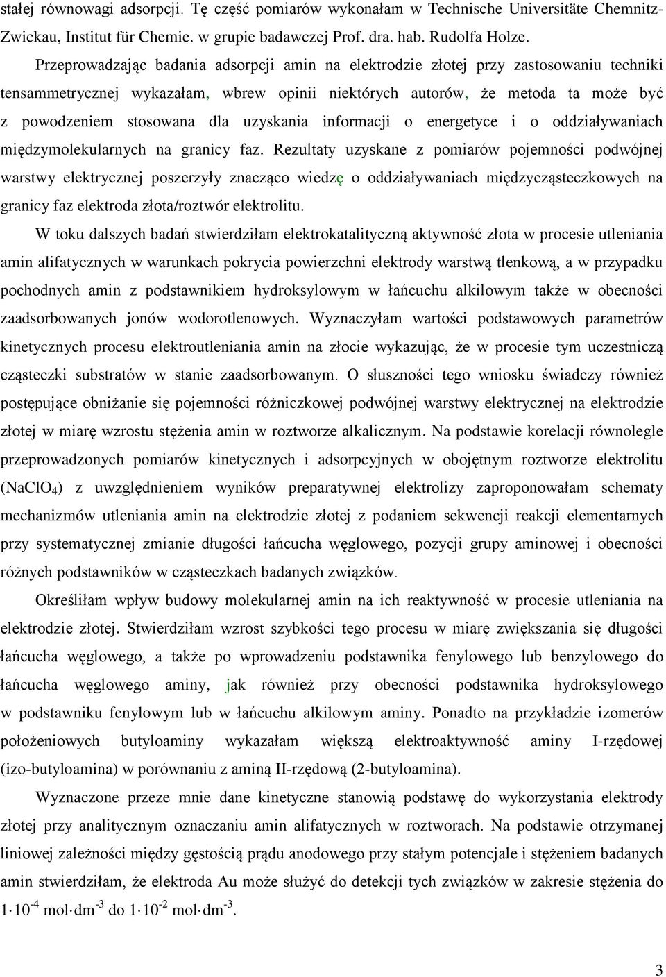 uzyskania informacji o energetyce i o oddziaływaniach międzymolekularnych na granicy faz.