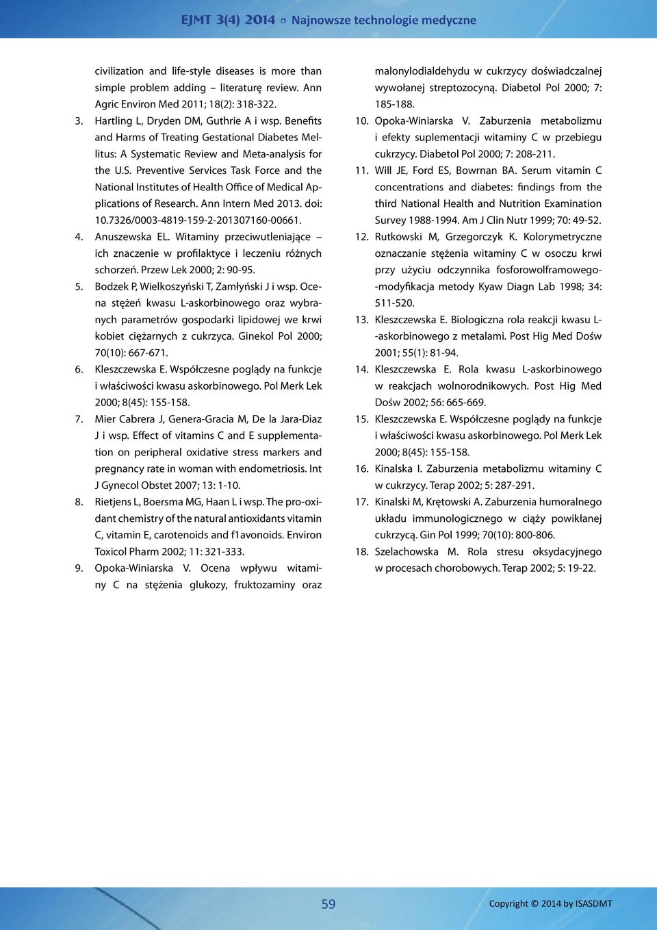 Ann Intern Med 2013. doi: 10.7326/0003-4819-159-2-201307160-00661. 4. Anuszewska EL. Witaminy przeciwutleniające ich znaczenie w profilaktyce i leczeniu różnych schorzeń. Przew Lek 2000; 2: 90-95. 5.