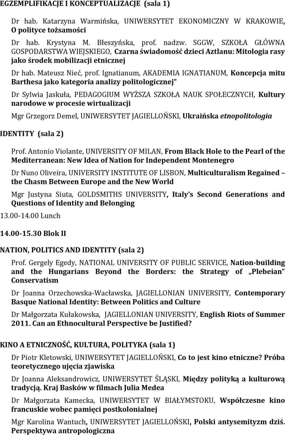 Ignatianum, AKADEMIA IGNATIANUM, Koncepcja mitu Barthesa jako kategoria analizy politologicznej" Dr Sylwia Jaskuła, PEDAGOGIUM WYŻSZA SZKOŁA NAUK SPOŁECZNYCH, Kultury narodowe w procesie