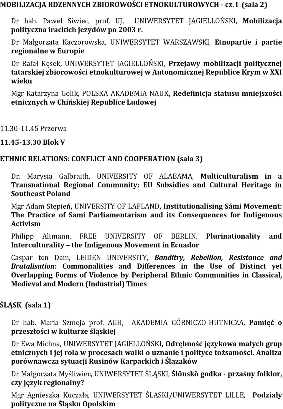 etnokulturowej w Autonomicznej Republice Krym w XXI wieku Mgr Katarzyna Golik, POLSKA AKADEMIA NAUK, Redefinicja statusu mniejszości etnicznych w Chińskiej Republice Ludowej 11.30-11.45 Przerwa 11.