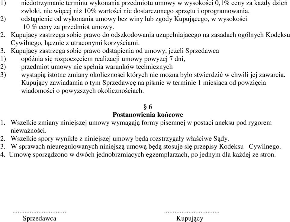 Kupujący zastrzega sobie prawo do odszkodowania uzupełniającego na zasadach ogólnych Kodeksu Cywilnego, łącznie z utraconymi korzyściami. 3.