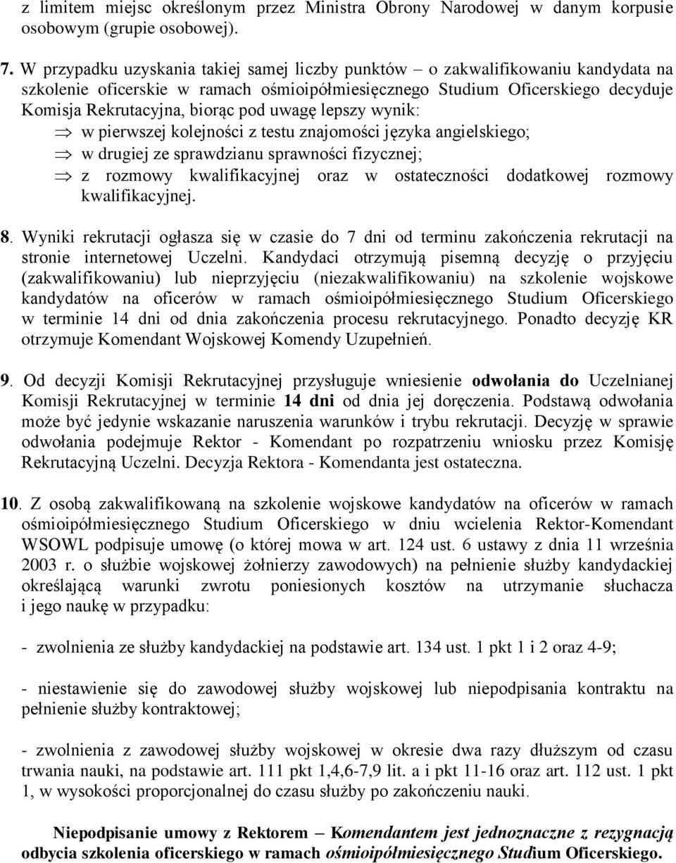 uwagę lepszy wynik: w pierwszej kolejności z testu znajomości języka angielskiego; w drugiej ze sprawdzianu sprawności fizycznej; z rozmowy kwalifikacyjnej oraz w ostateczności dodatkowej rozmowy