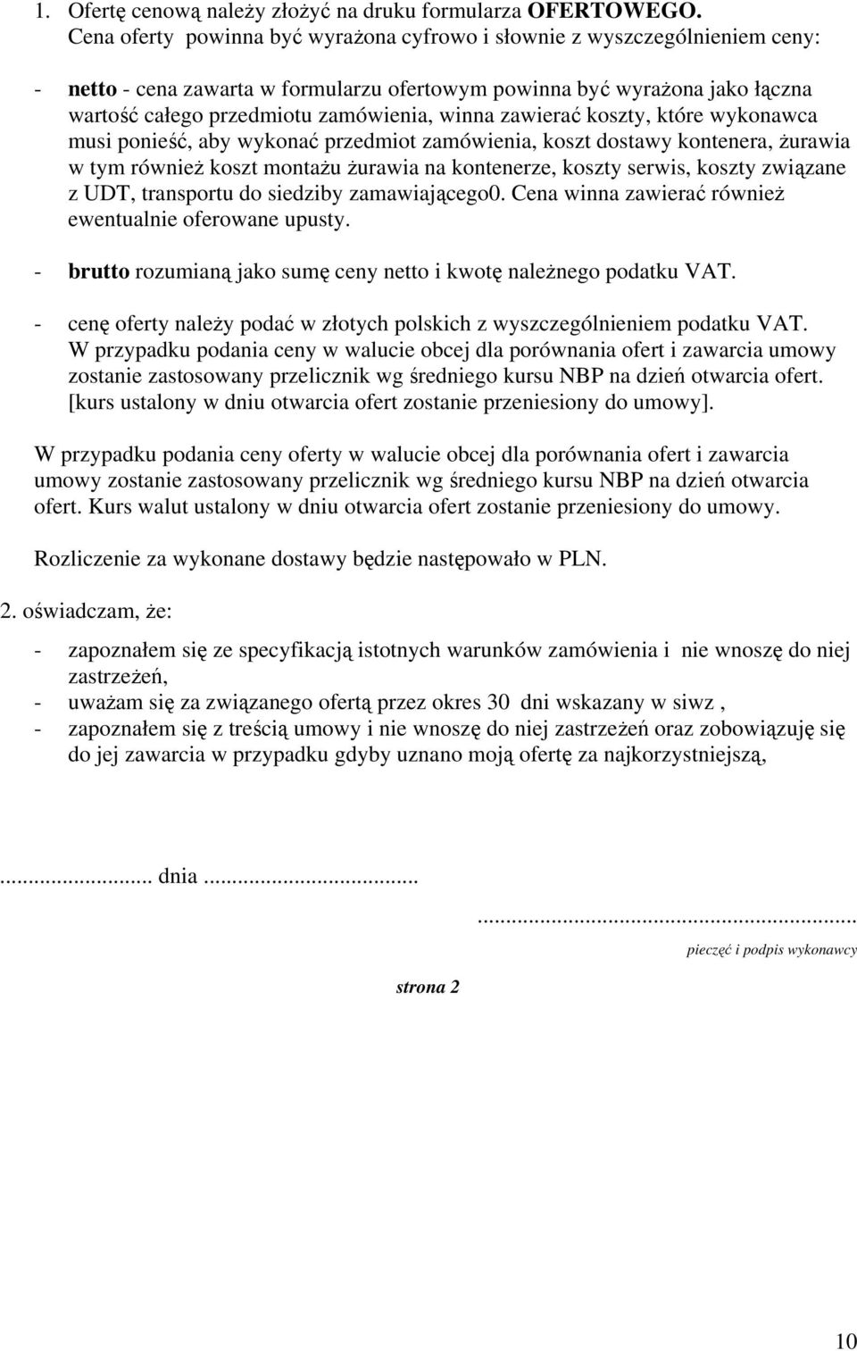 zawierać koszty, które wykonawca musi ponieść, aby wykonać przedmiot zamówienia, koszt dostawy kontenera, żurawia w tym również koszt montażu żurawia na kontenerze, koszty serwis, koszty związane z