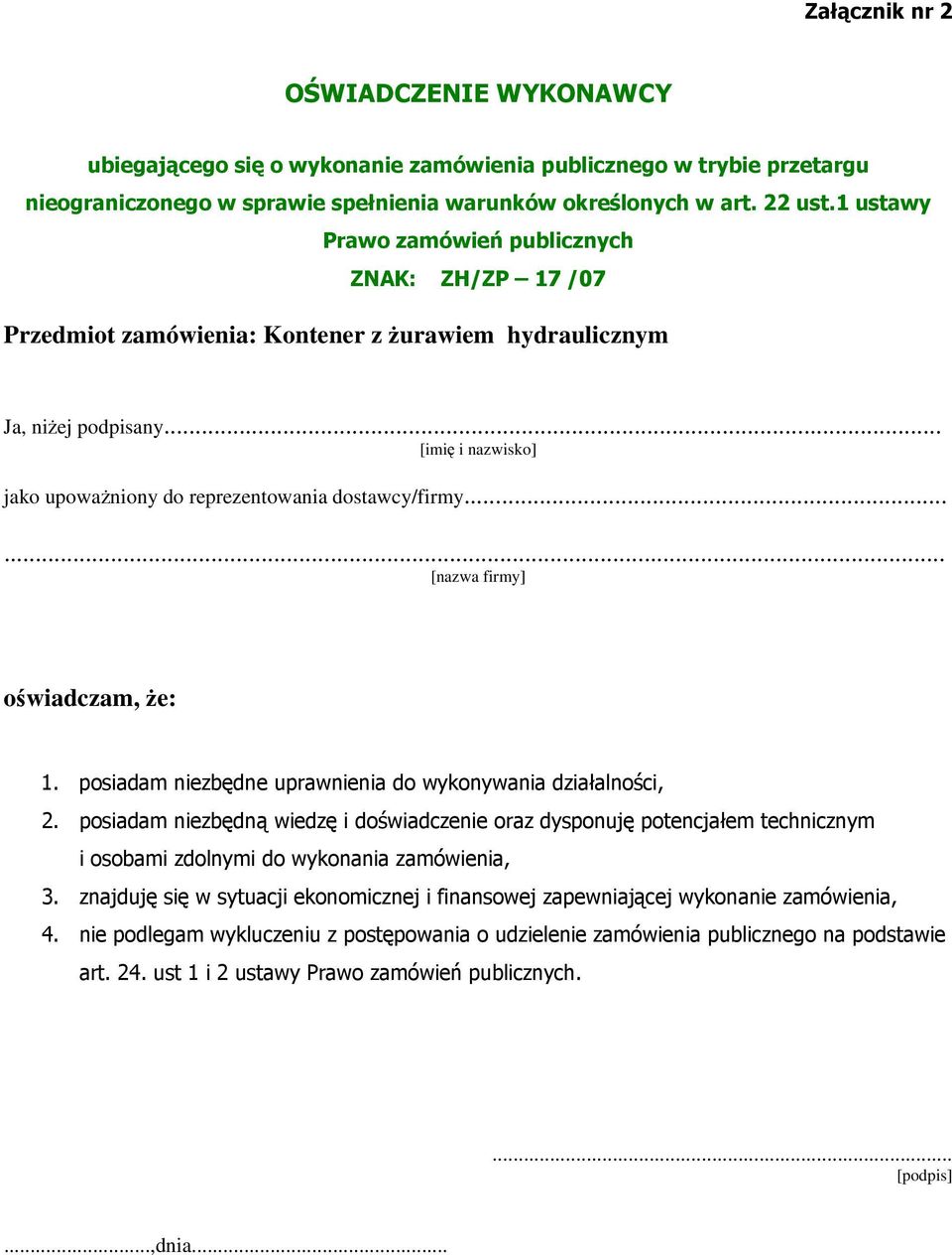 .. [imię i nazwisko] jako upoważniony do reprezentowania dostawcy/firmy...... [nazwa firmy] oświadczam, że: 1. posiadam niezbędne uprawnienia do wykonywania działalności, 2.