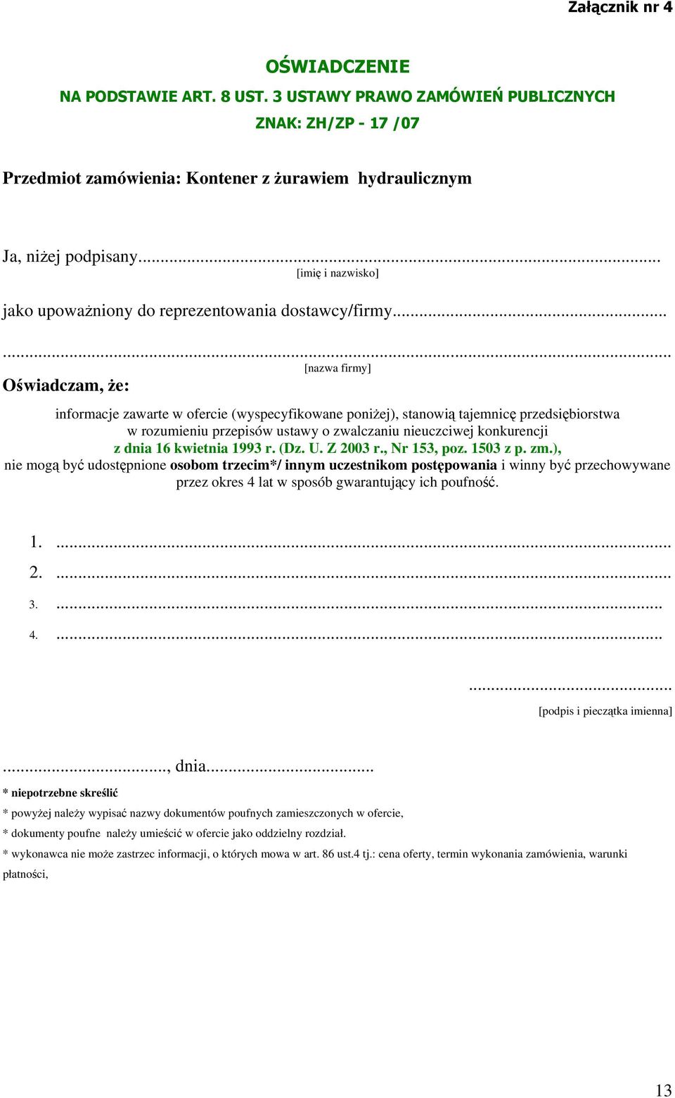 ..... [nazwa firmy] Oświadczam, że: informacje zawarte w ofercie (wyspecyfikowane poniżej), stanowią tajemnicę przedsiębiorstwa w rozumieniu przepisów ustawy o zwalczaniu nieuczciwej konkurencji z