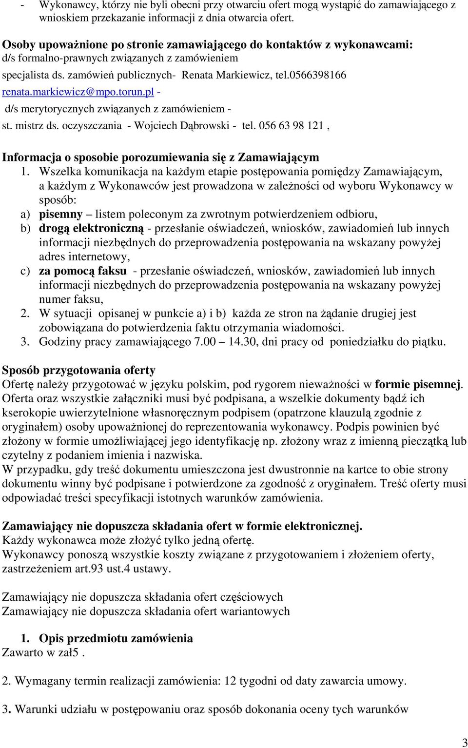 markiewicz@mpo.torun.pl - d/s merytorycznych związanych z zamówieniem - st. mistrz ds. oczyszczania - Wojciech Dąbrowski - tel.