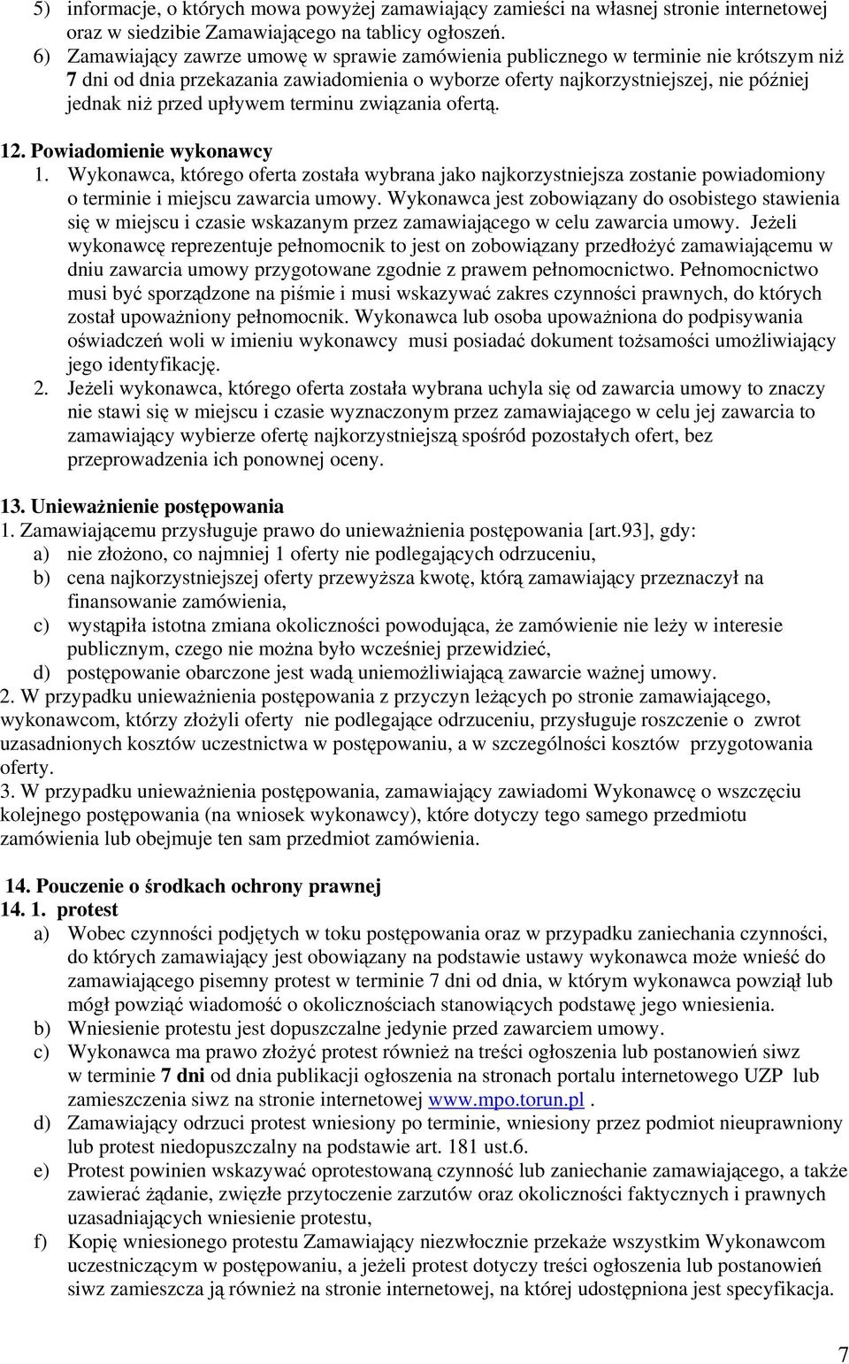 upływem terminu związania ofertą. 12. Powiadomienie wykonawcy 1. Wykonawca, którego oferta została wybrana jako najkorzystniejsza zostanie powiadomiony o terminie i miejscu zawarcia umowy.