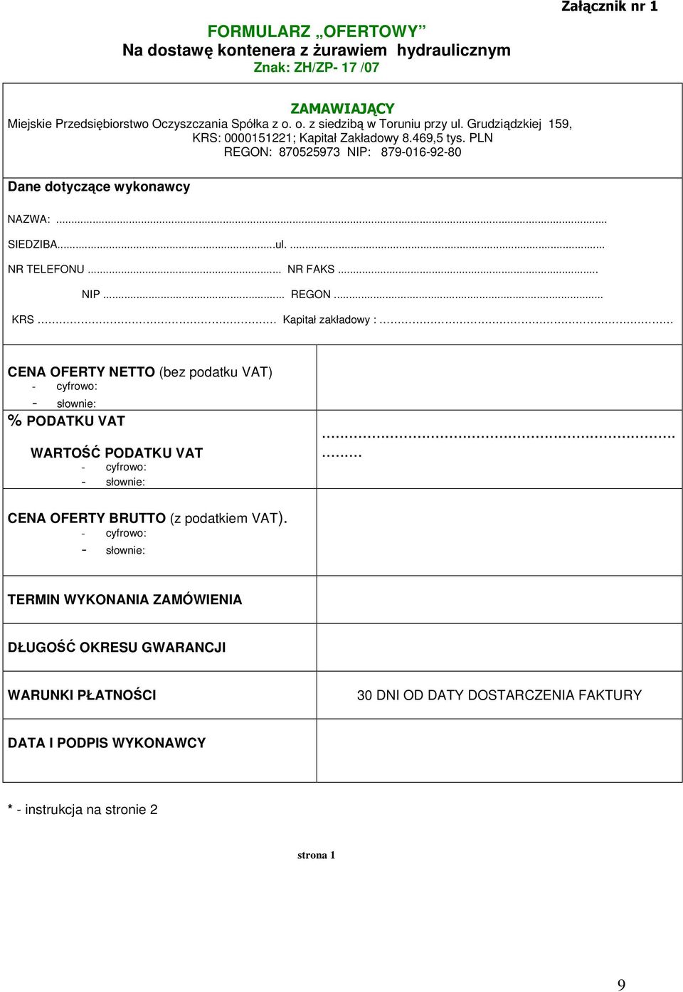 870525973 NIP: 879-016-92-80 Dane dotyczące wykonawcy NAZWA:... SIEDZIBA...ul.... NR TELEFONU... NR FAKS... NIP... REGON.