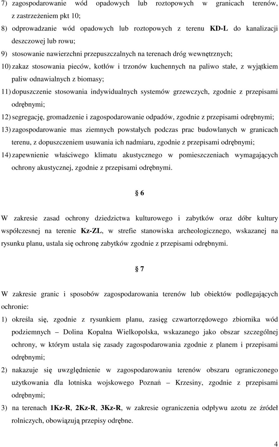 dopuszczenie stosowania indywidualnych systemów grzewczych, zgodnie z przepisami odrębnymi; 12) segregację, gromadzenie i zagospodarowanie odpadów, zgodnie z przepisami odrębnymi; 13)