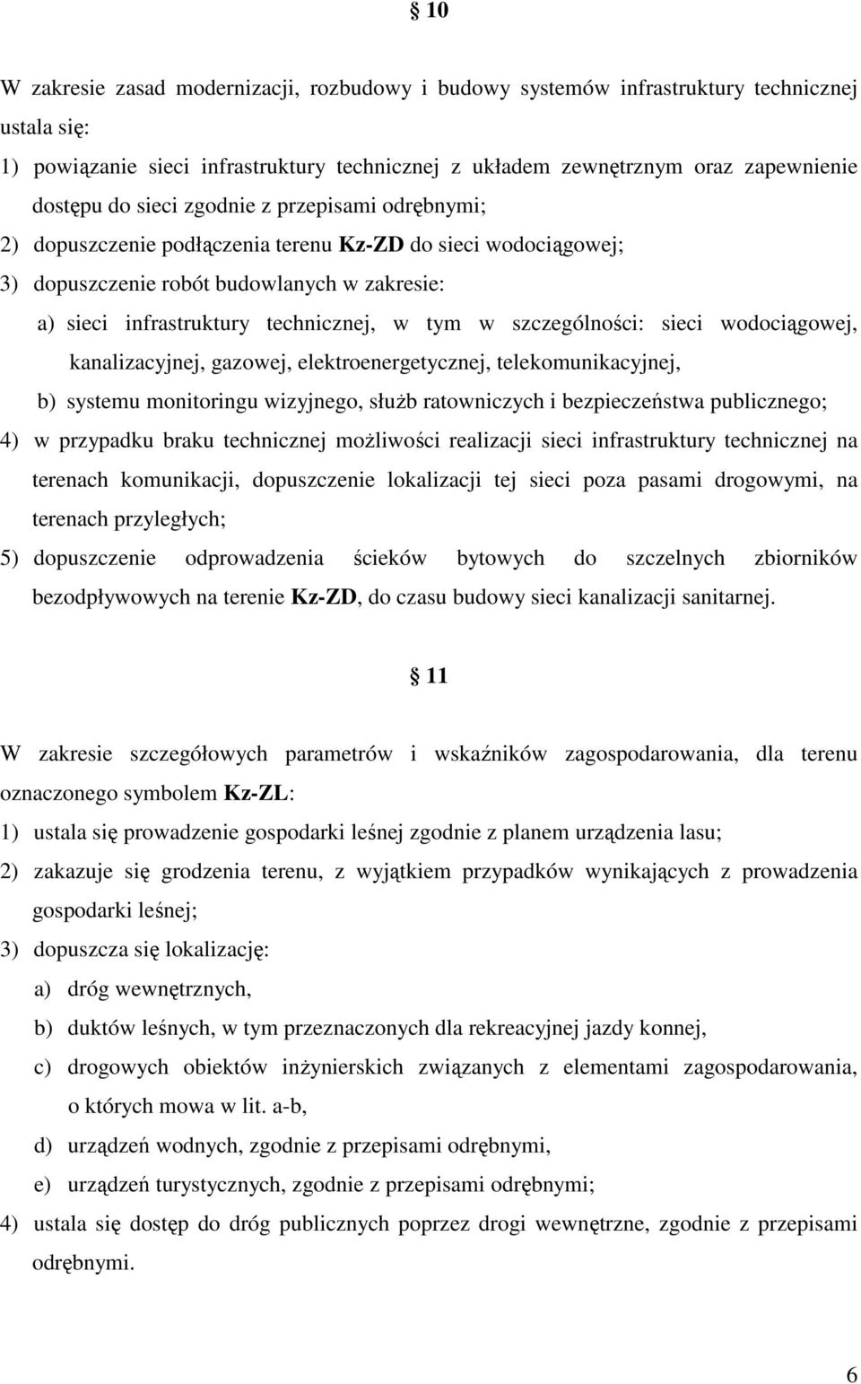 szczególności: sieci wodociągowej, kanalizacyjnej, gazowej, elektroenergetycznej, telekomunikacyjnej, b) systemu monitoringu wizyjnego, słuŝb ratowniczych i bezpieczeństwa publicznego; 4) w przypadku