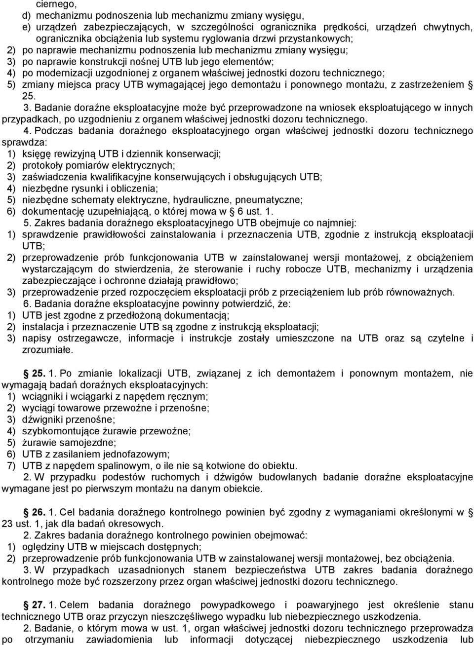 organem właściwej jednostki dozoru technicznego; 5) zmiany miejsca pracy UTB wymagającej jego demontażu i ponownego montażu, z zastrzeżeniem 25. 3.