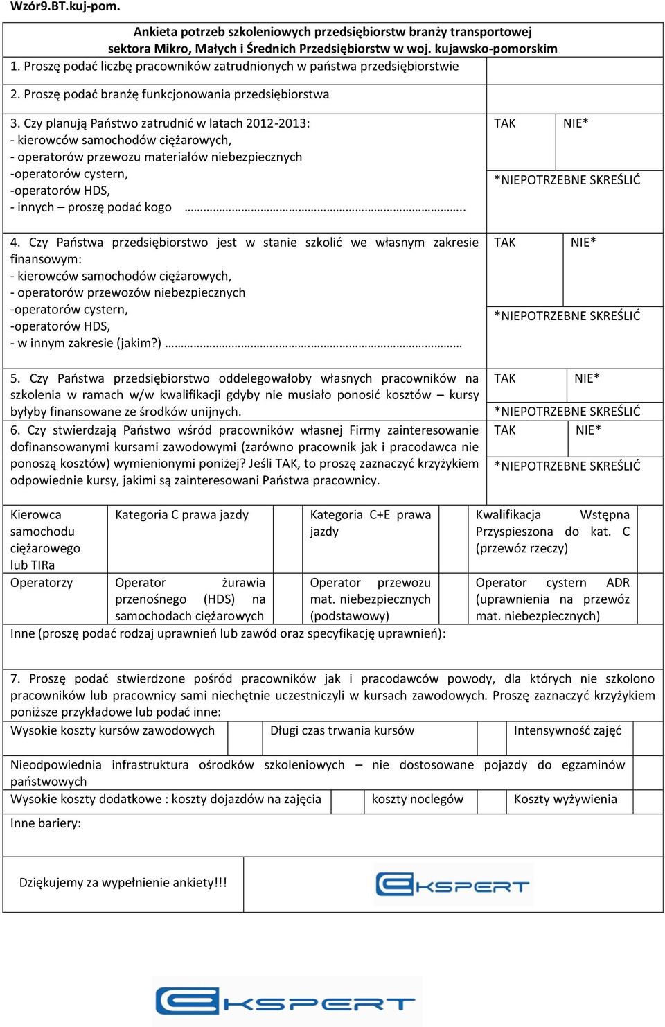 Czy planują Państwo zatrudnić w latach 2012-2013: - kierowców samochodów ciężarowych, - operatorów przewozu materiałów niebezpiecznych -operatorów cystern, -operatorów HDS, - innych proszę podać kogo.