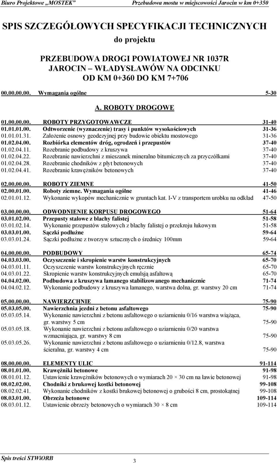 02.04.00. Rozbiórka elementów dróg, ogrodzeń i przepustów 37-40 01.02.04.11. Rozebranie podbudowy z kruszywa 37-40 01.02.04.22.