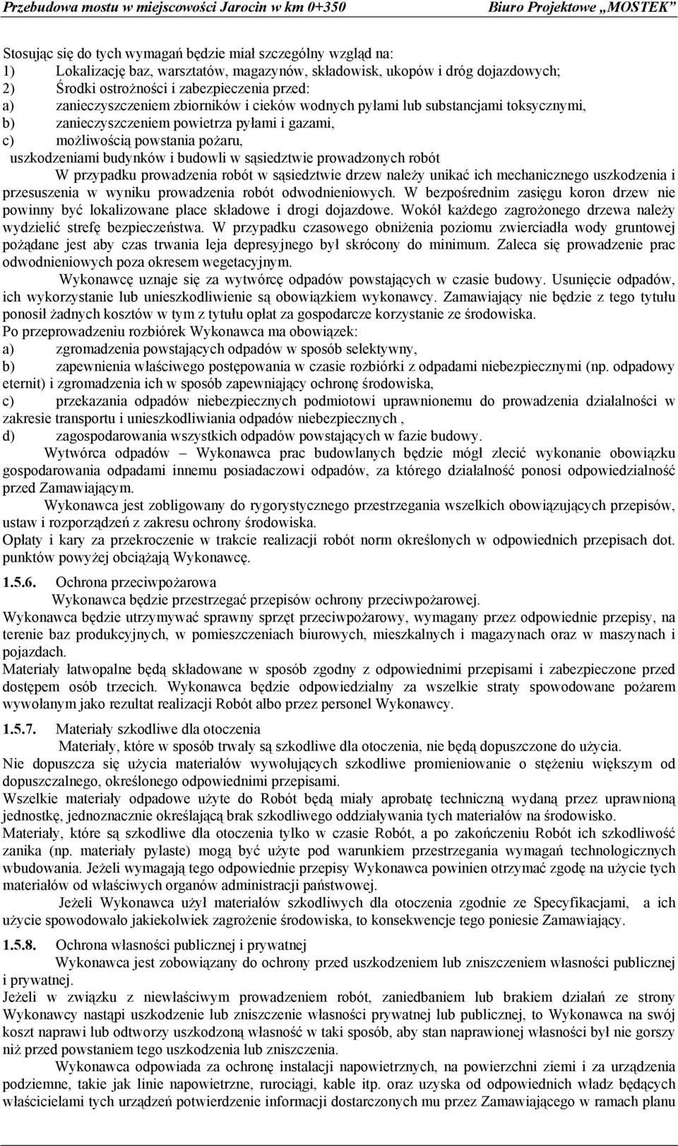 c) możliwością powstania pożaru, uszkodzeniami budynków i budowli w sąsiedztwie prowadzonych robót W przypadku prowadzenia robót w sąsiedztwie drzew należy unikać ich mechanicznego uszkodzenia i