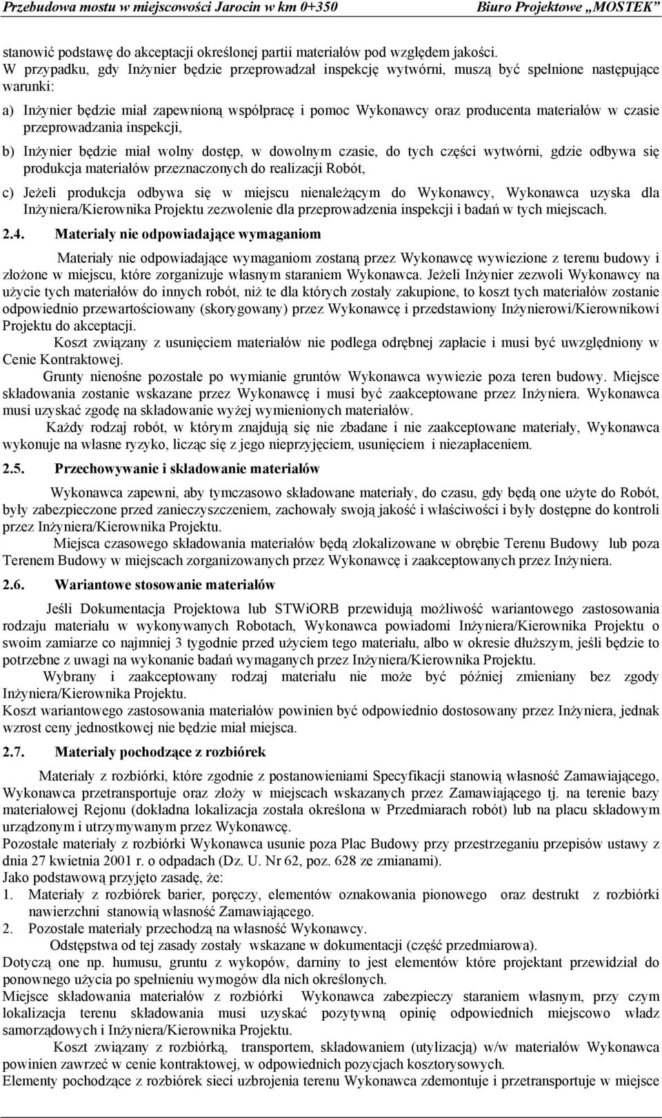 w czasie przeprowadzania inspekcji, b) Inżynier będzie miał wolny dostęp, w dowolnym czasie, do tych części wytwórni, gdzie odbywa się produkcja materiałów przeznaczonych do realizacji Robót, c)