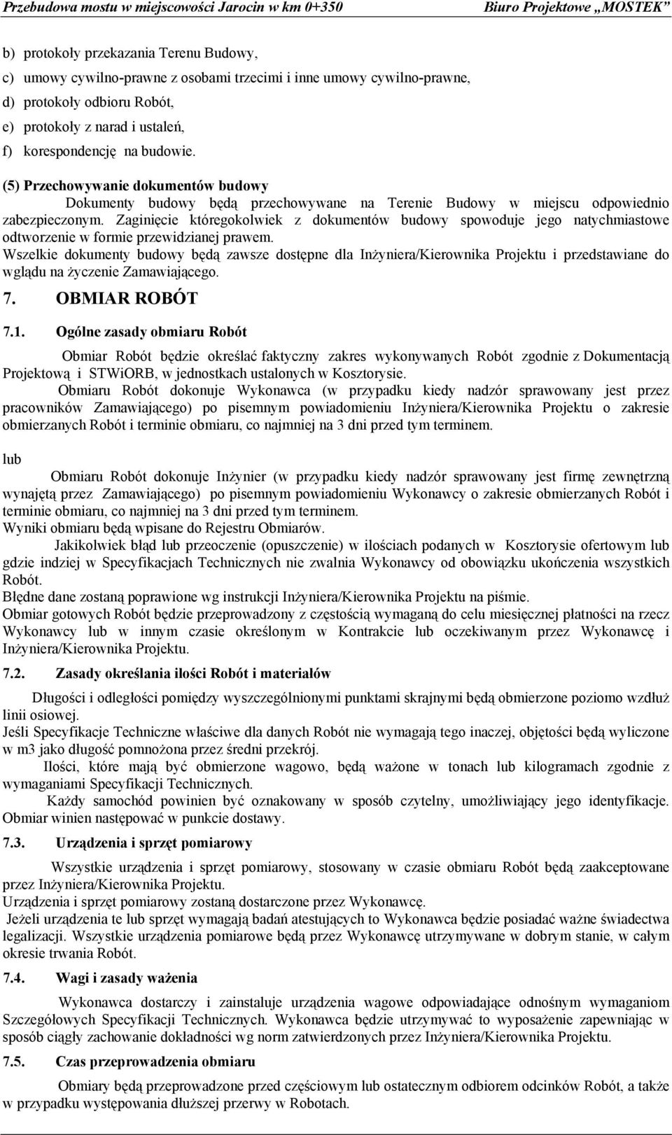 (5) Przechowywanie dokumentów budowy Dokumenty budowy będą przechowywane na Terenie Budowy w miejscu odpowiednio zabezpieczonym.