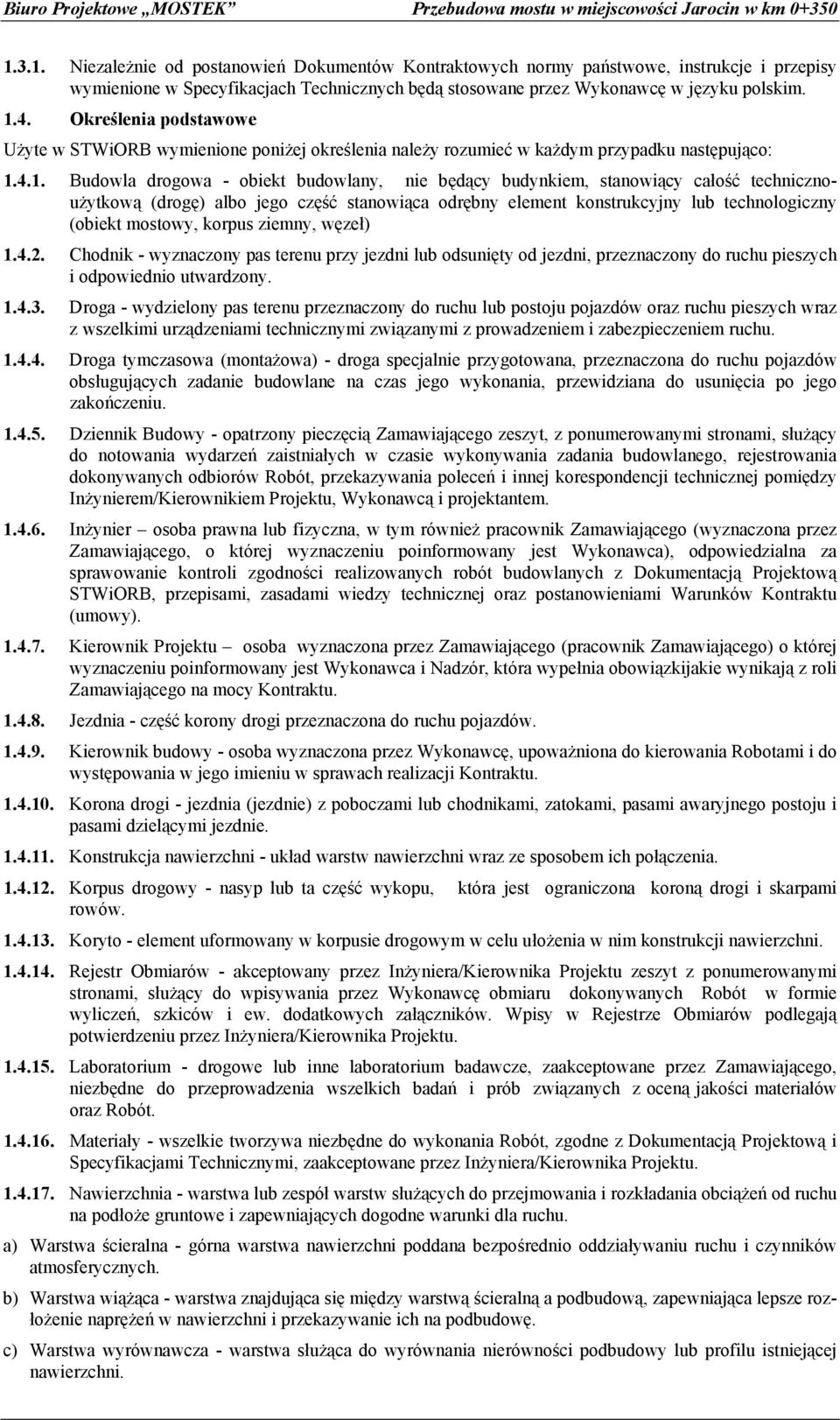 4.1. Budowla drogowa - obiekt budowlany, nie będący budynkiem, stanowiący całość technicznoużytkową (drogę) albo jego część stanowiąca odrębny element konstrukcyjny lub technologiczny (obiekt