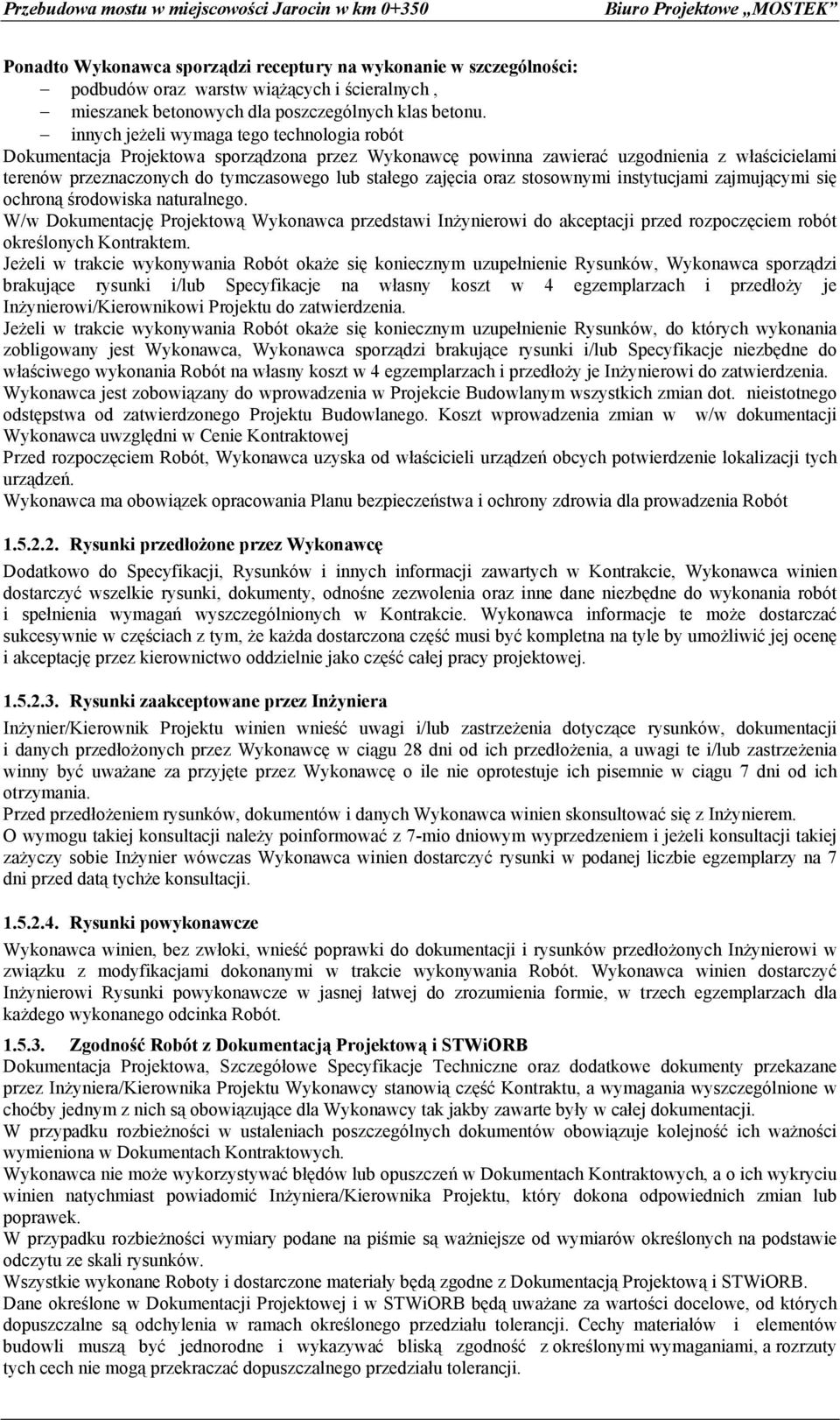 innych jeżeli wymaga tego technologia robót Dokumentacja Projektowa sporządzona przez Wykonawcę powinna zawierać uzgodnienia z właścicielami terenów przeznaczonych do tymczasowego lub stałego zajęcia