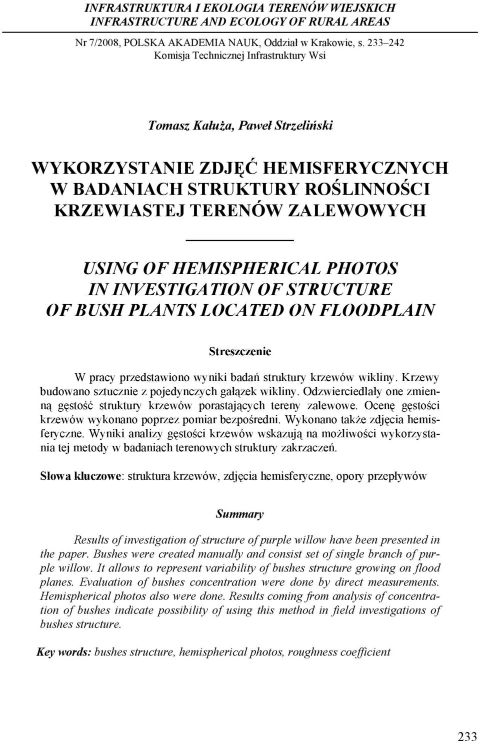 HEMISPHERICAL PHOTOS IN INVESTIGATION OF STRUCTURE OF BUSH PLANTS LOCATED ON FLOODPLAIN Streszczenie W pracy przedstawiono wyniki badań struktury krzewów wikliny.