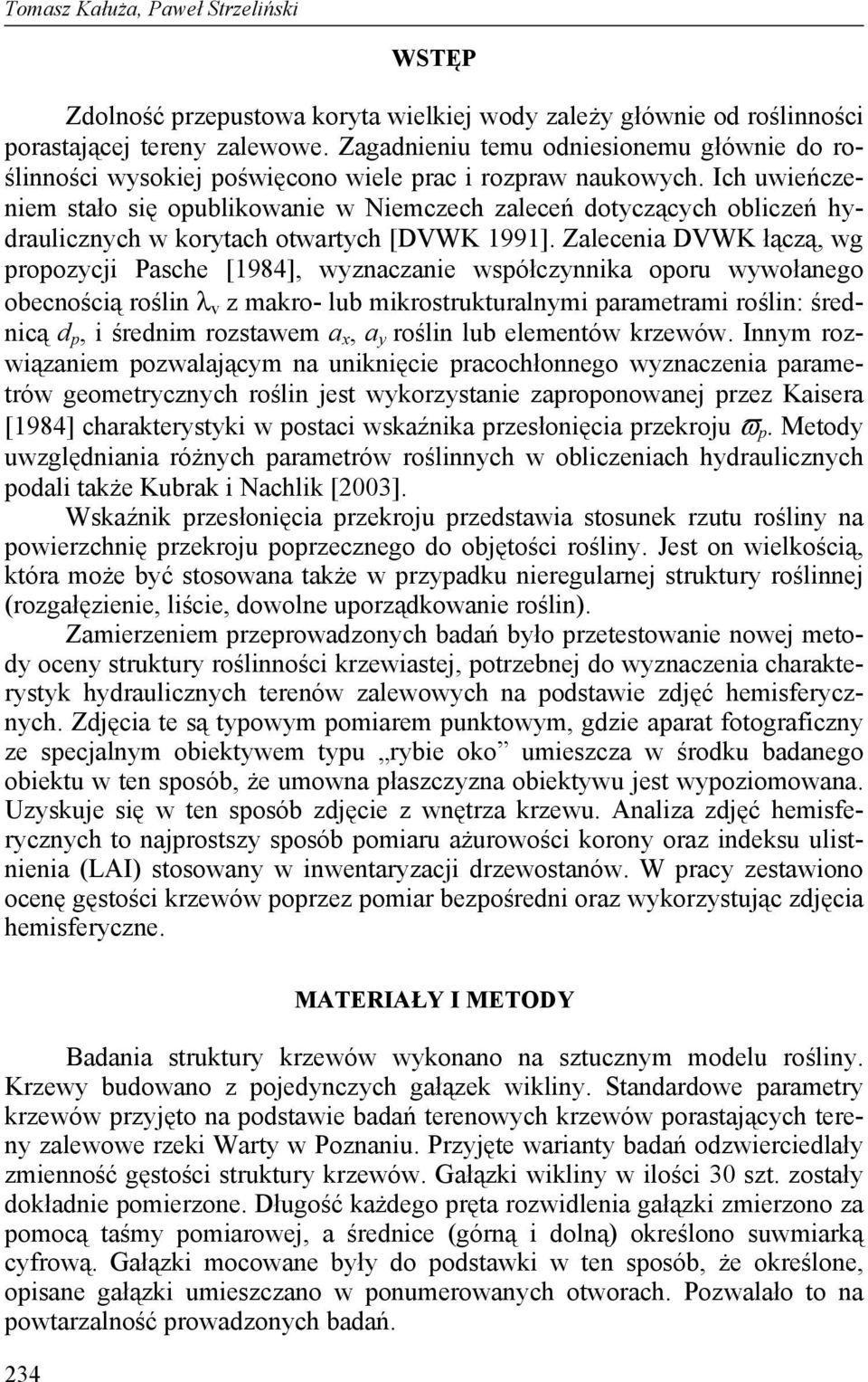 Ich uwieńczeniem stało się opublikowanie w Niemczech zaleceń dotyczących obliczeń hydraulicznych w korytach otwartych [DVWK 1991].