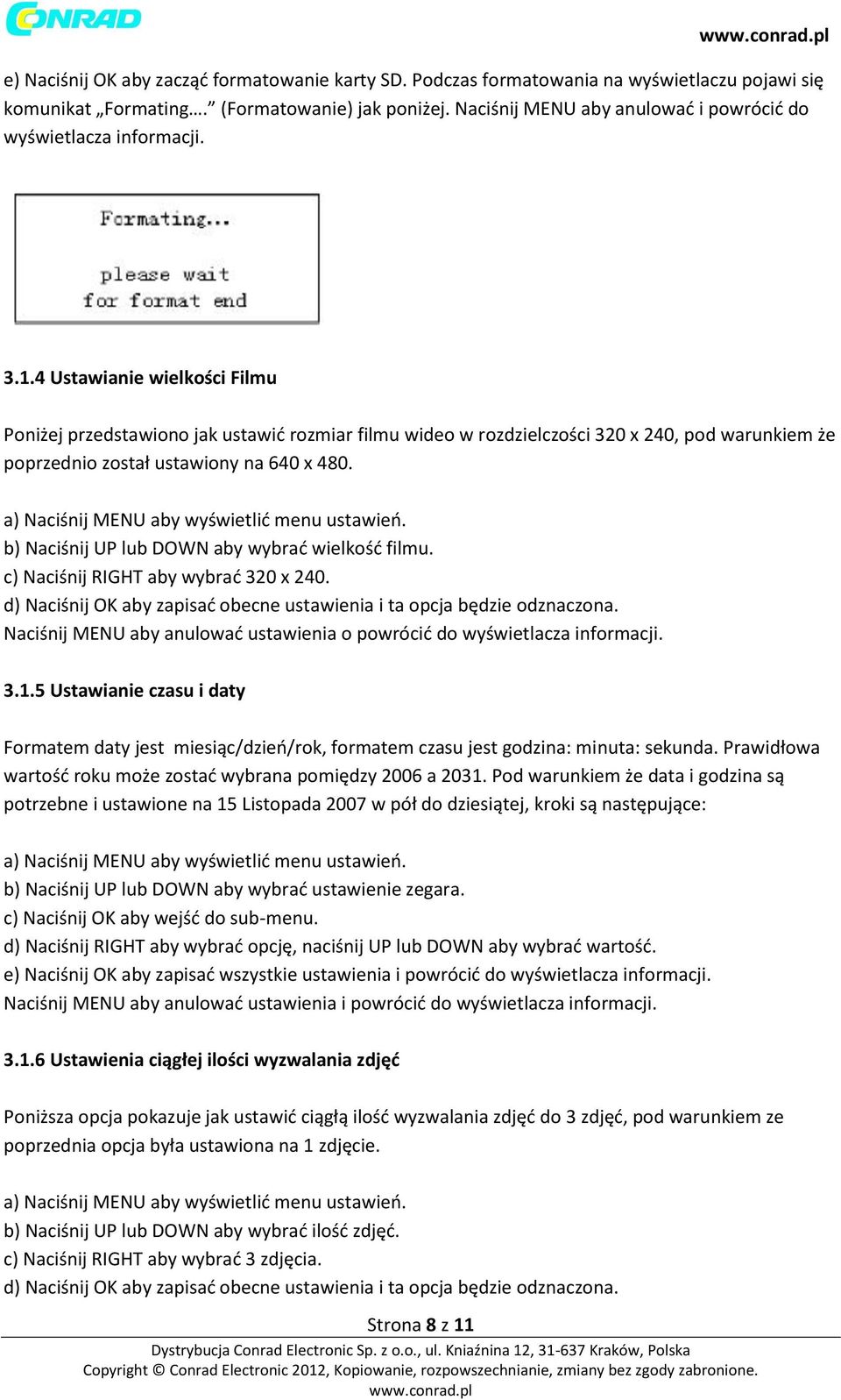 4 Ustawianie wielkości Filmu Poniżej przedstawiono jak ustawić rozmiar filmu wideo w rozdzielczości 320 x 240, pod warunkiem że poprzednio został ustawiony na 640 x 480.