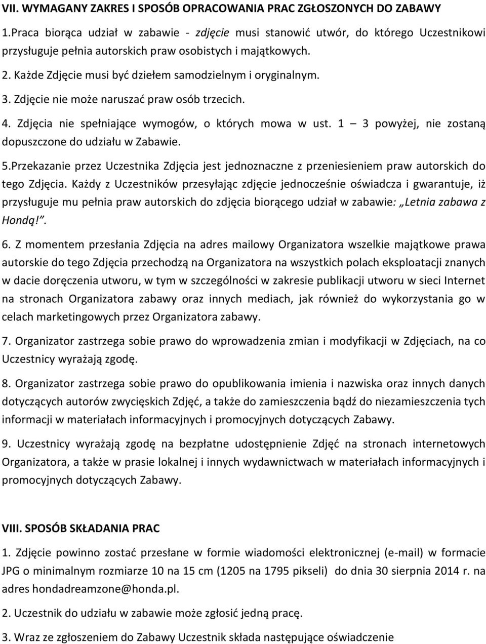 Każde Zdjęcie musi być dziełem samodzielnym i oryginalnym. 3. Zdjęcie nie może naruszać praw osób trzecich. 4. Zdjęcia nie spełniające wymogów, o których mowa w ust.