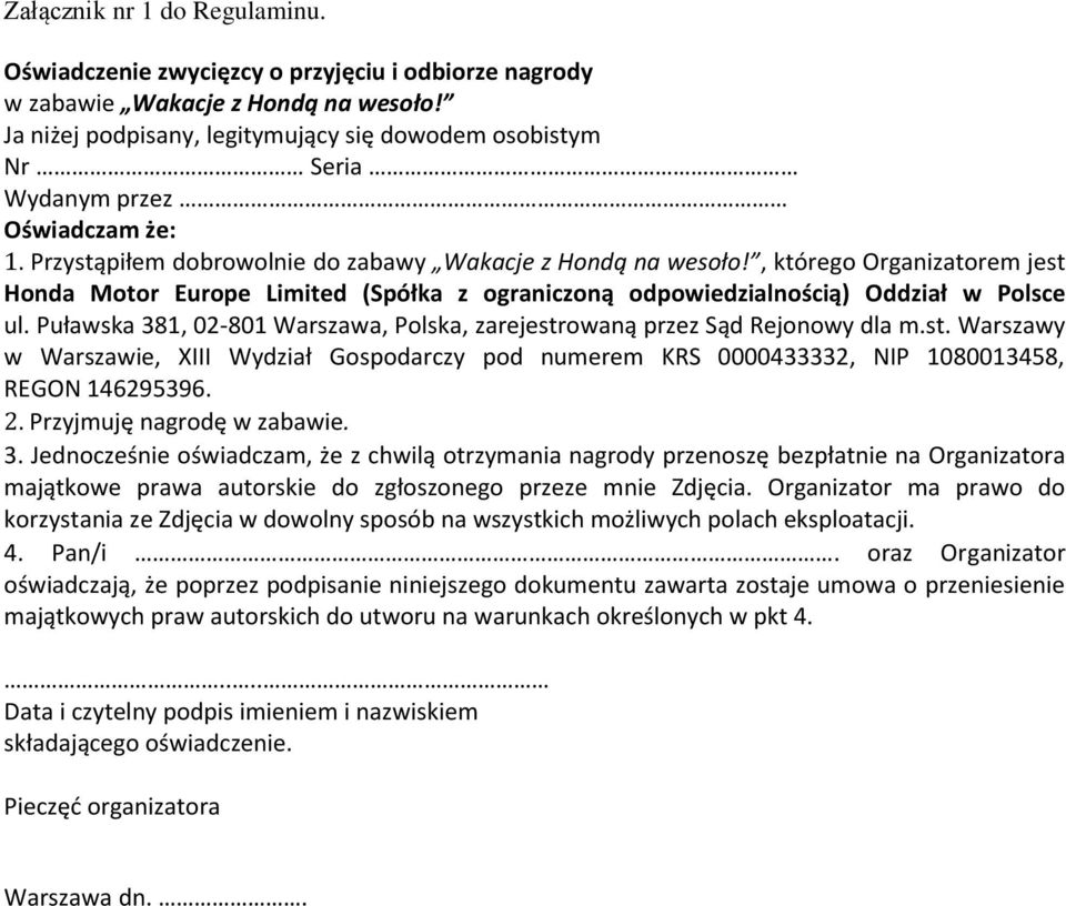 , którego Organizatorem jest Honda Motor Europe Limited (Spółka z ograniczoną odpowiedzialnością) Oddział w Polsce ul. Puławska 381, 02-801 Warszawa, Polska, zarejestrowaną przez Sąd Rejonowy dla m.