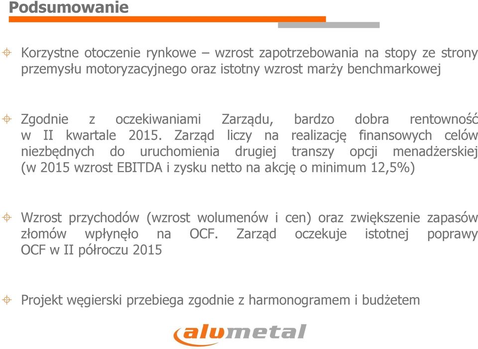 Zarząd liczy na realizację finansowych celów niezbędnych do uruchomienia drugiej transzy opcji menadżerskiej (w 2015 wzrost EBITDA i zysku netto na