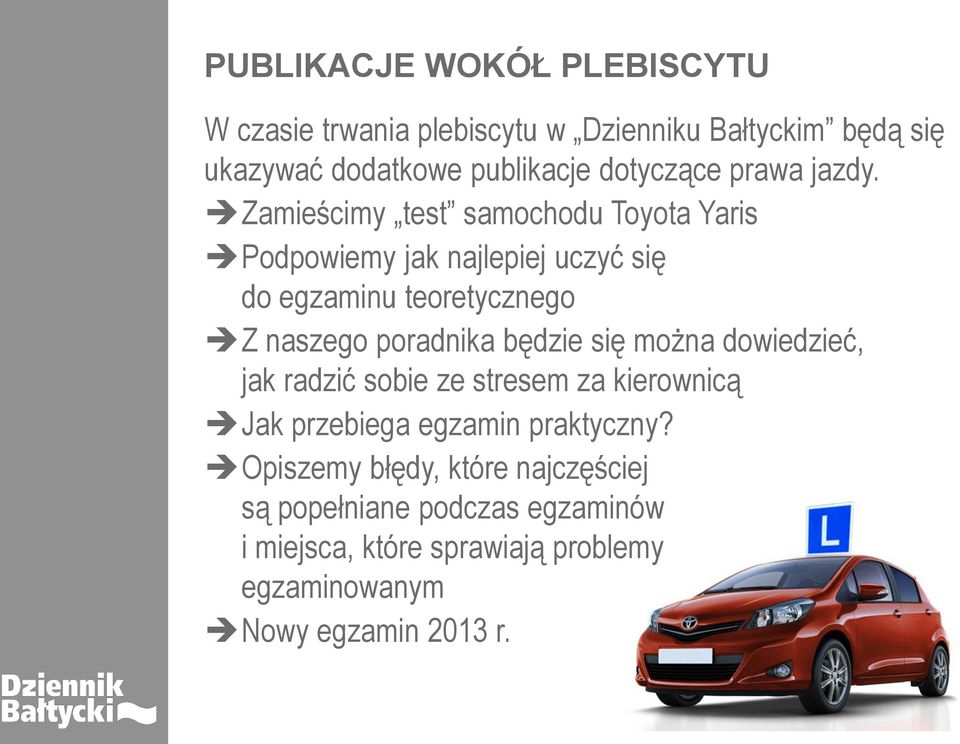 Zamieścimy test samochodu Toyota Yaris Podpowiemy jak najlepiej uczyć się do egzaminu teoretycznego Z naszego poradnika