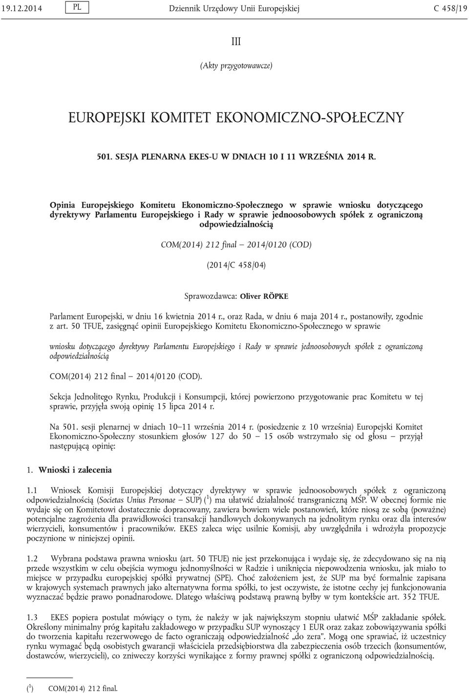 COM(2014) 212 final 2014/0120 (COD) (2014/C 458/04) Sprawozdawca: Oliver RÖPKE Parlament Europejski, w dniu 16 kwietnia 2014 r., oraz Rada, w dniu 6 maja 2014 r., postanowiły, zgodnie z art.