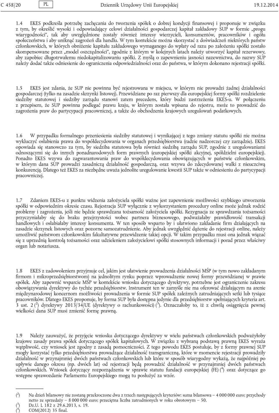 zakładowy SUP w formie progu wiarygodności, tak aby uwzględnione zostały również interesy wierzycieli, konsumentów, pracowników i ogółu społeczeństwa i aby uniknąć zagrożeń dla handlu.
