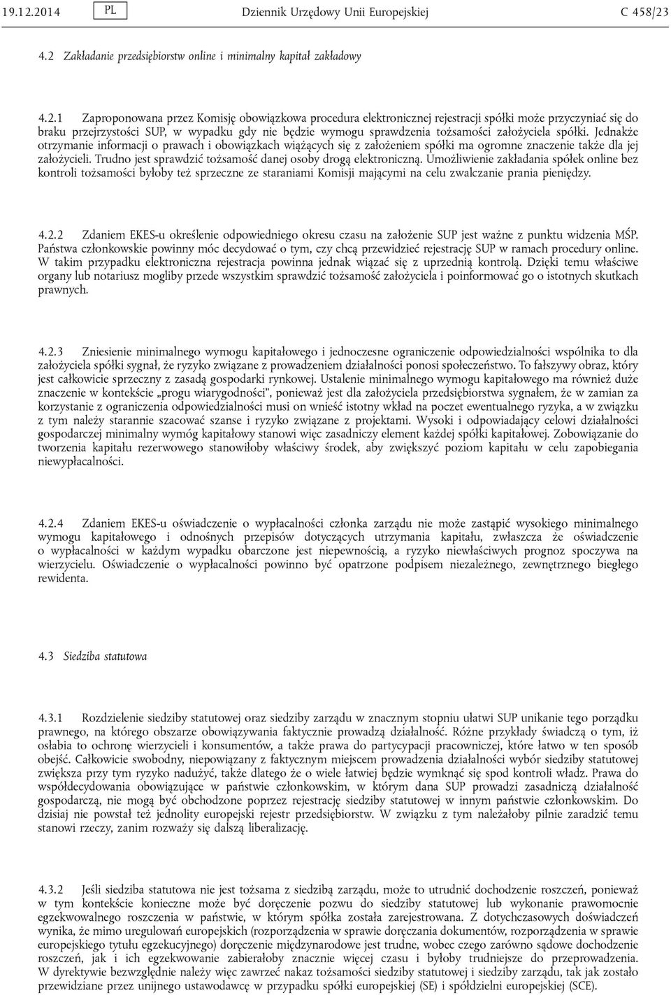 rejestracji spółki może przyczyniać się do braku przejrzystości SUP, w wypadku gdy nie będzie wymogu sprawdzenia tożsamości założyciela spółki.