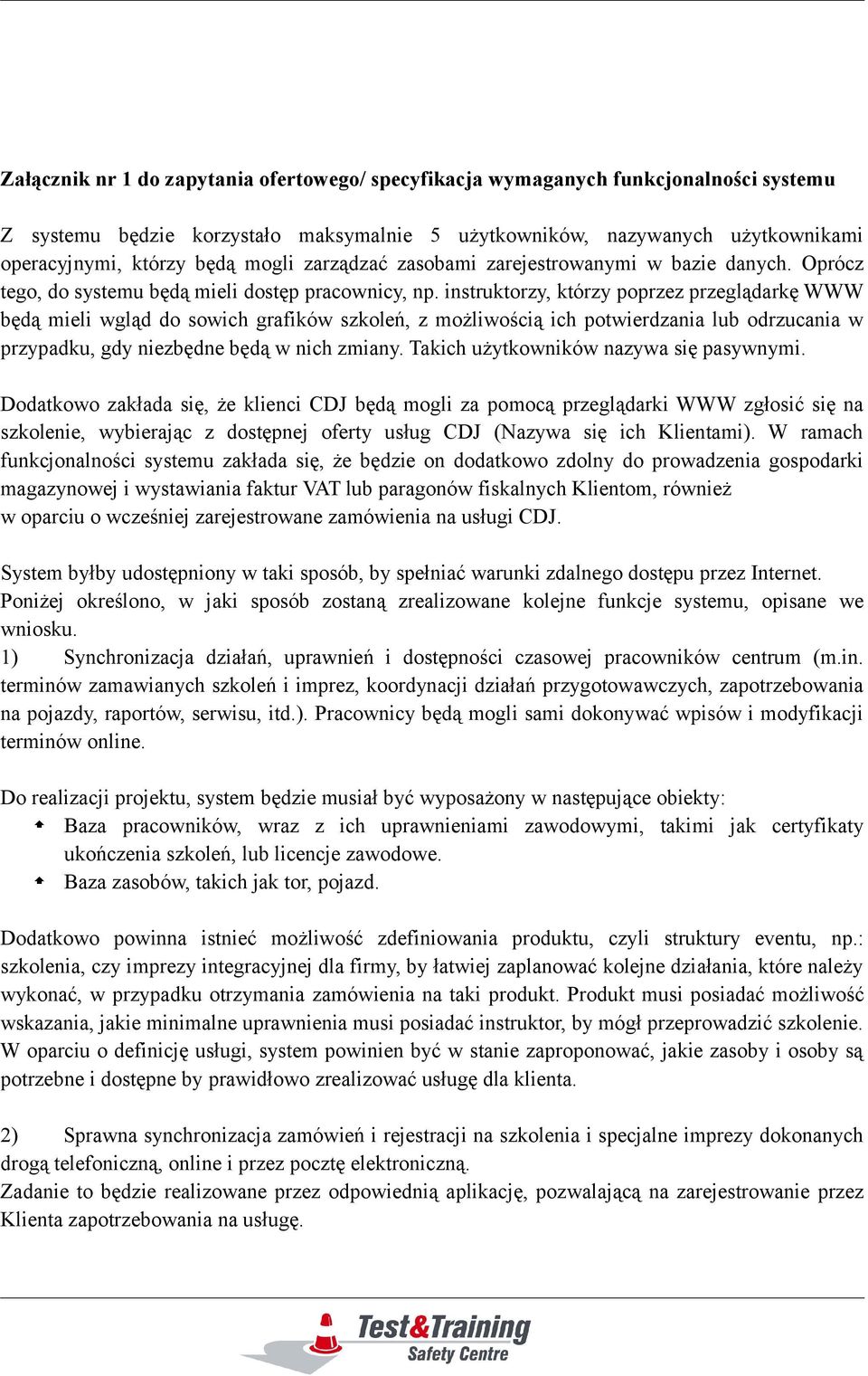 instruktorzy, którzy poprzez przeglądarkę WWW będą mieli wgląd do sowich grafików szkoleń, z możliwością ich potwierdzania lub odrzucania w przypadku, gdy niezbędne będą w nich zmiany.