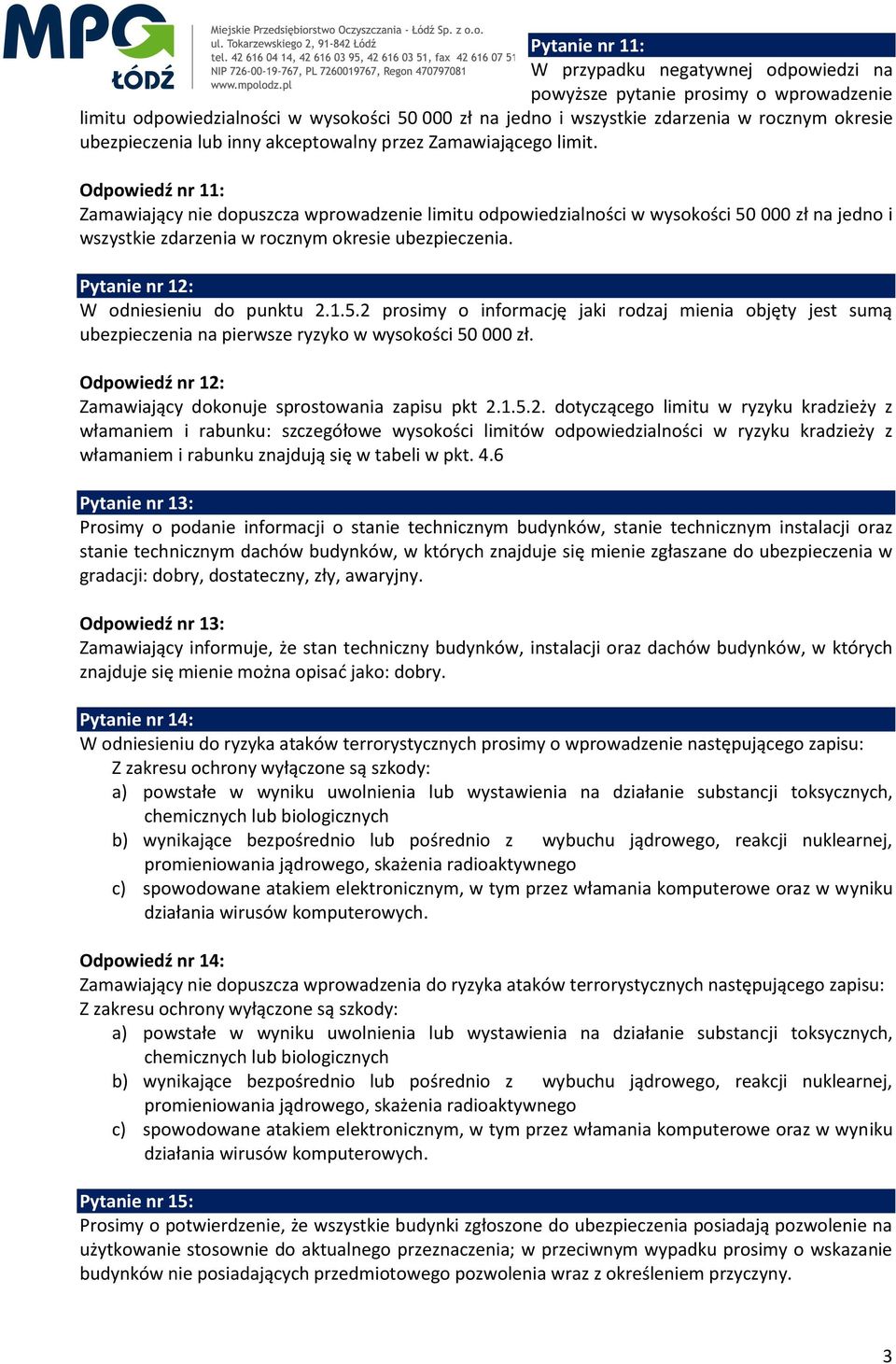 Odpowiedź nr 11: Zamawiający nie dopuszcza wprowadzenie limitu odpowiedzialności w wysokości 50 000 zł na jedno i wszystkie zdarzenia w rocznym okresie ubezpieczenia.