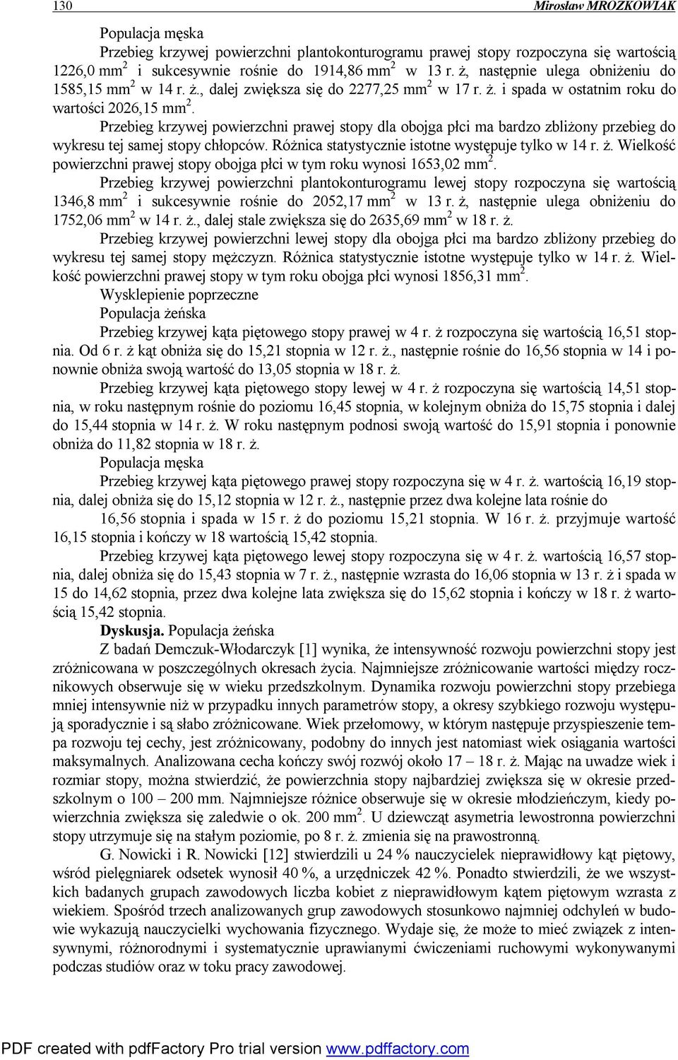Przebieg krzywej powierzchni prawej stopy dla obojga płci ma bardzo zbliżony przebieg do wykresu tej samej stopy chłopców. Różnica statystycznie istotne występuje tylko w 14 r. ż.