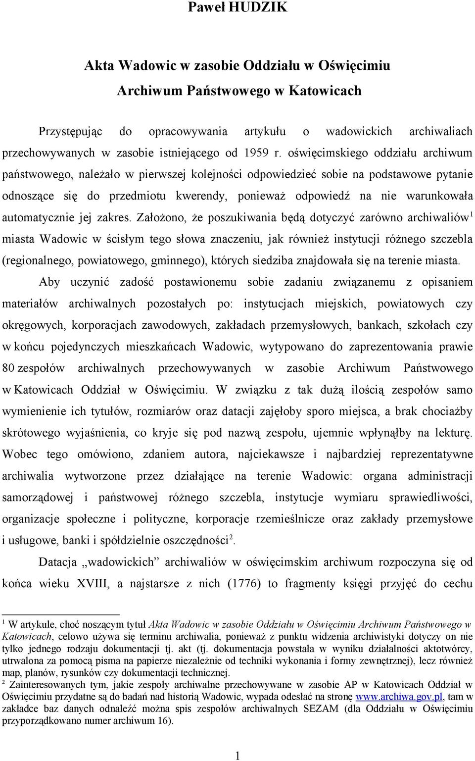 oświęcimskiego oddziału archiwum państwowego, należało w pierwszej kolejności odpowiedzieć sobie na podstawowe pytanie odnoszące się do przedmiotu kwerendy, ponieważ odpowiedź na nie warunkowała