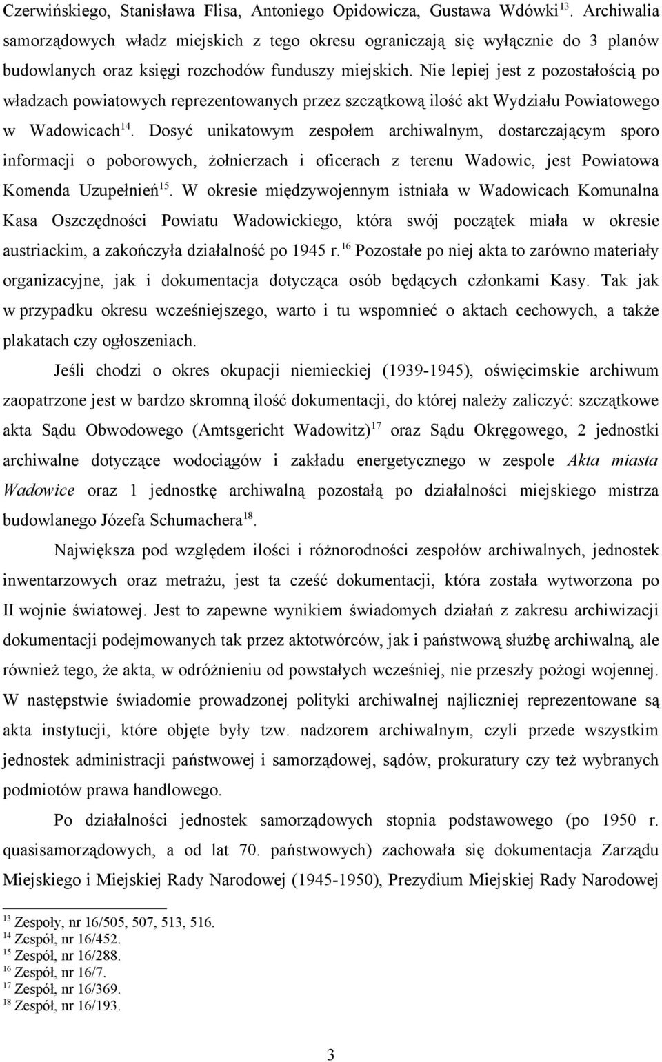 Nie lepiej jest z pozostałością po władzach powiatowych reprezentowanych przez szczątkową ilość akt Wydziału Powiatowego w Wadowicach 14.