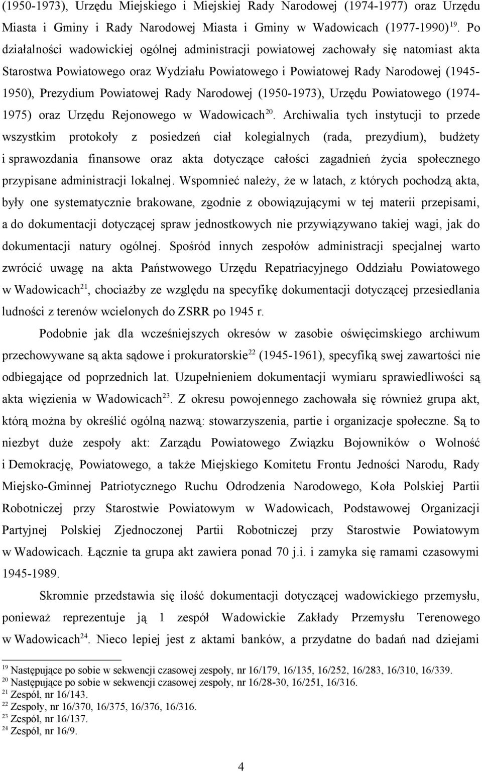 Rady Narodowej (1950-1973), Urzędu Powiatowego (1974-1975) oraz Urzędu Rejonowego w Wadowicach 20.