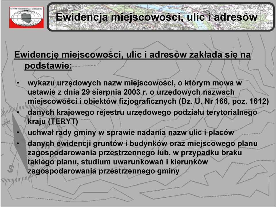 1612) danych krajowego rejestru urzędowego podziału terytorialnego kraju (TERYT) uchwał rady gminy w sprawie nadania nazw ulic i placów danych ewidencji