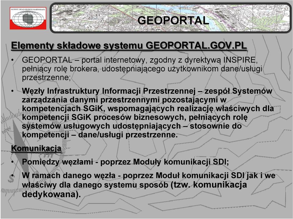 Przestrzennej zespół Systemów zarządzania danymi przestrzennymi pozostającymi w kompetencjach SGiK, wspomagających realizację właściwych dla kompetencji SGiK procesów