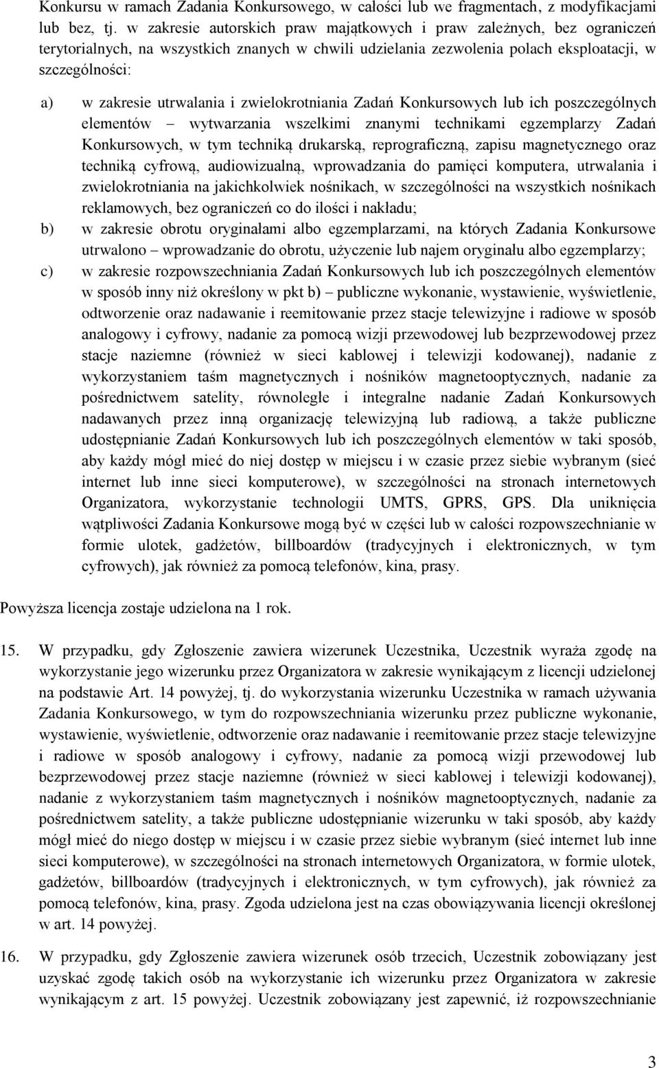 utrwalania i zwielokrotniania Zadań Konkursowych lub ich poszczególnych elementów wytwarzania wszelkimi znanymi technikami egzemplarzy Zadań Konkursowych, w tym techniką drukarską, reprograficzną,