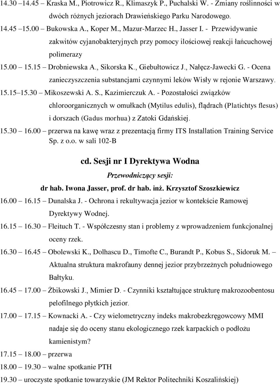 - Ocena zanieczyszczenia substancjami czynnymi leków Wisły w rejonie Warszawy. 15.15 15.30 Mikoszewski A. S., Kazimierczuk A.