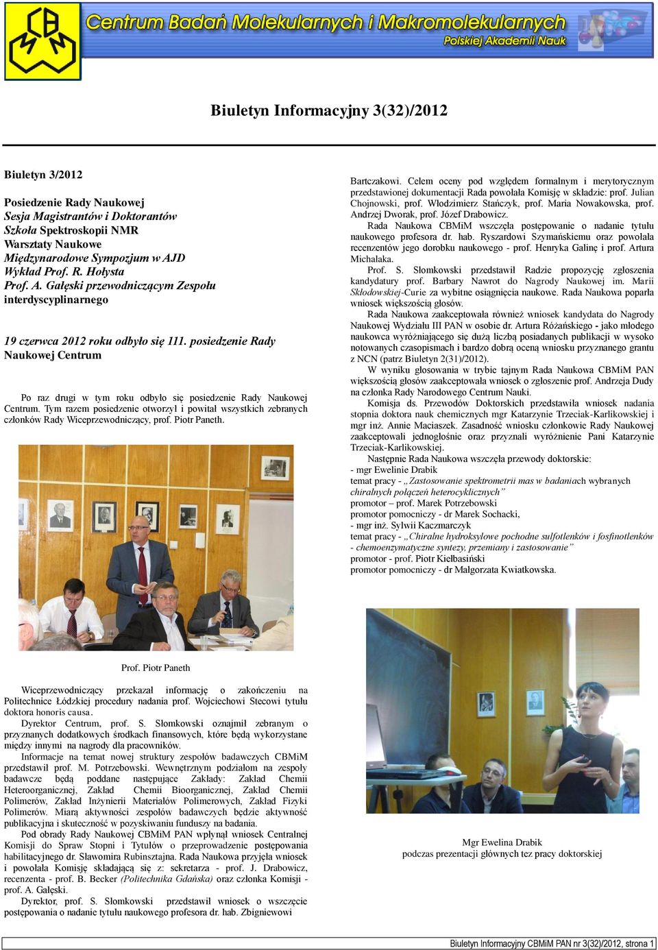 Tym razem posiedzenie otworzył i powitał wszystkich zebranych członków Rady Wiceprzewodniczący, prof. Piotr Paneth. Bartczakowi.